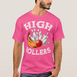 High Rollers Bowling Who Plays Bowling In A Team T-Shirt
