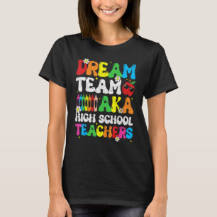 High School Dream Team Teacher Welcome Back To Sch T-Shirt