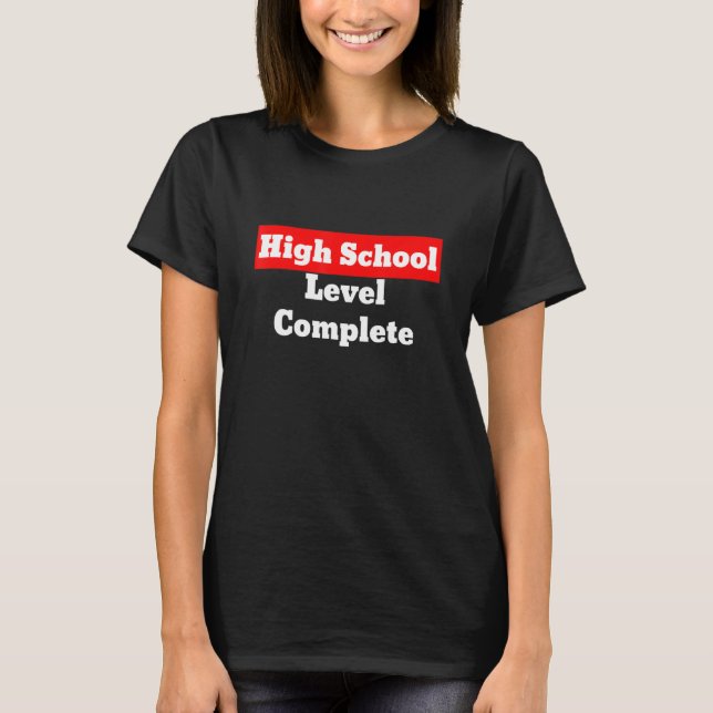 High School Level Complete Graduation T-Shirt (Front)