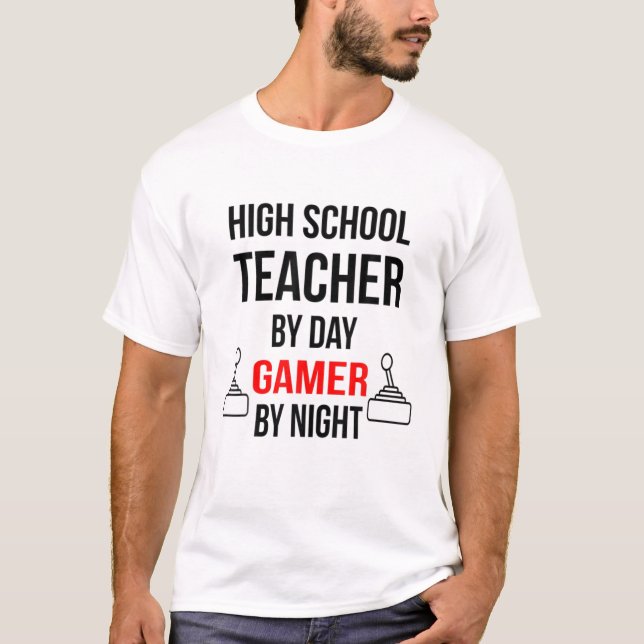 High School Teacher By Day, Gamer By Night Novelty T-Shirt (Front)