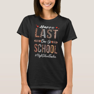 High School Teacher Happy Last Day Of School Leop T-Shirt