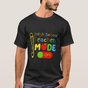 High School Teacher Mode Off Retiret Mode On Colou T-Shirt