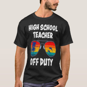 High school teacher off duty vacation teacher  1 T-Shirt