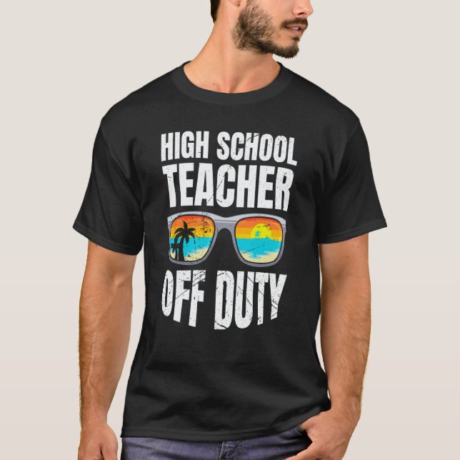 High school teacher off duty vacation teacher  3 T-Shirt (Front)
