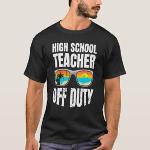 High school teacher off duty vacation teacher 3 T-Shirt