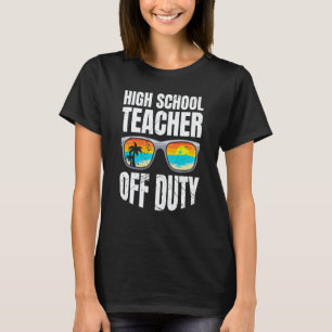 High school teacher off duty vacation teacher  3 T-Shirt