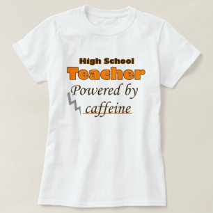 High School Teacher Powered by caffeine T-Shirt