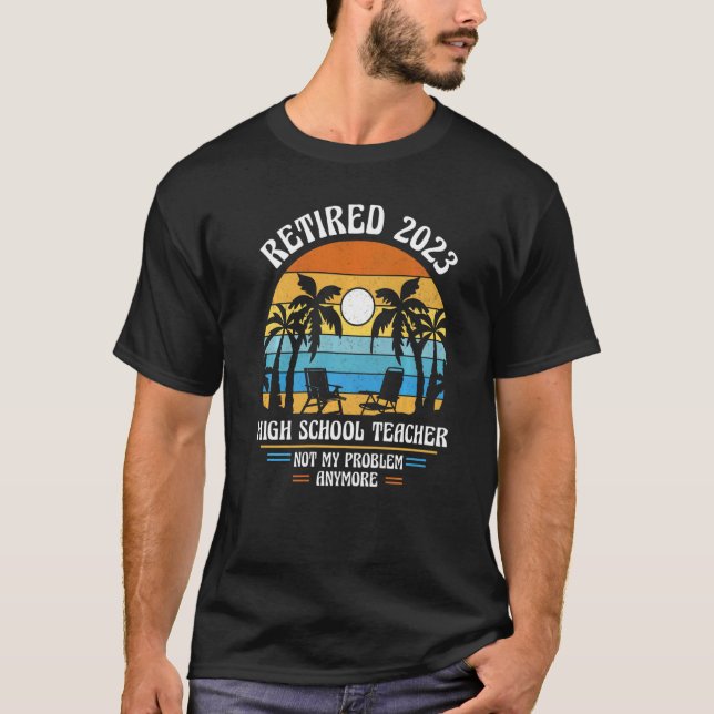 High School Teacher Retired 2023   T-Shirt (Front)
