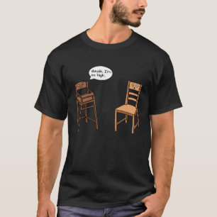Highchair Pun I am So High  Chair Joke T-Shirt