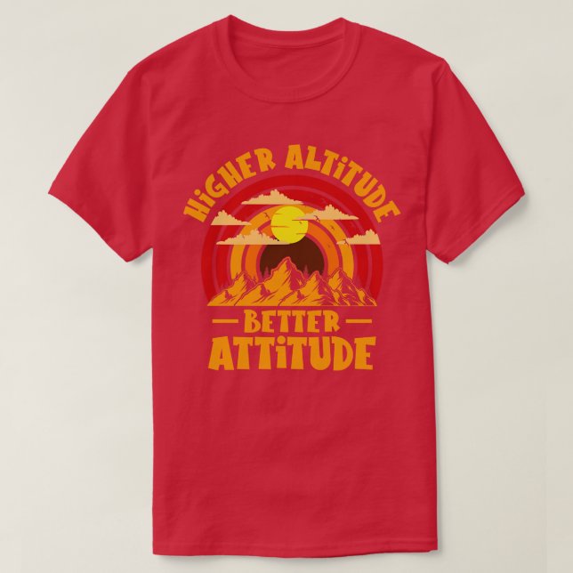 Higher Altitude Better Attitude Mountain Hiking Hi T-Shirt (Design Front)