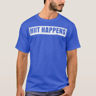 HighIntensity Interval Training  Hiit Happens  T-Shirt
