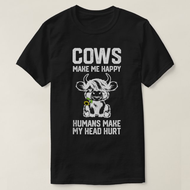 Highland Cow make me happy humans make my head hur T-Shirt (Design Front)