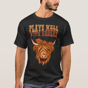 Highland Cow Plays Well With Udders T-Shirt