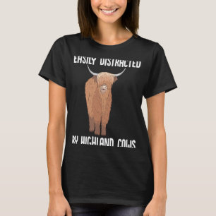 Highland Cow Scottish Easily Distracted By Highlan T-Shirt