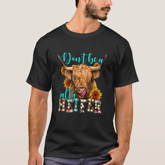 Highland cow sunflower Don t Be A Salty Heifer Lon T-Shirt (Front)