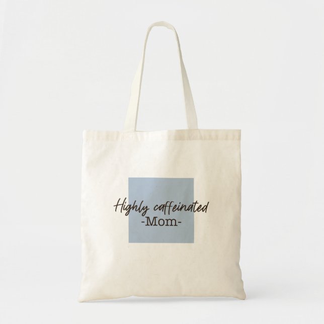 Highly caffeinated mom tote bag (Front)