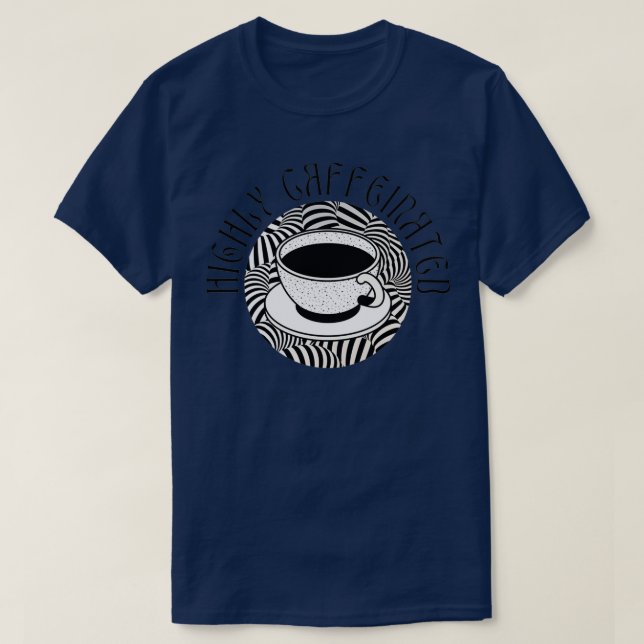 Highly Caffeinated Round Buzz 2 T-Shirt (Design Front)
