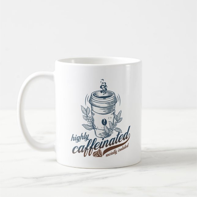 highly caffeinated socially isolated funny coffee coffee mug (Left)