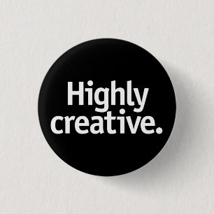 Highly creative. 3 cm round badge
