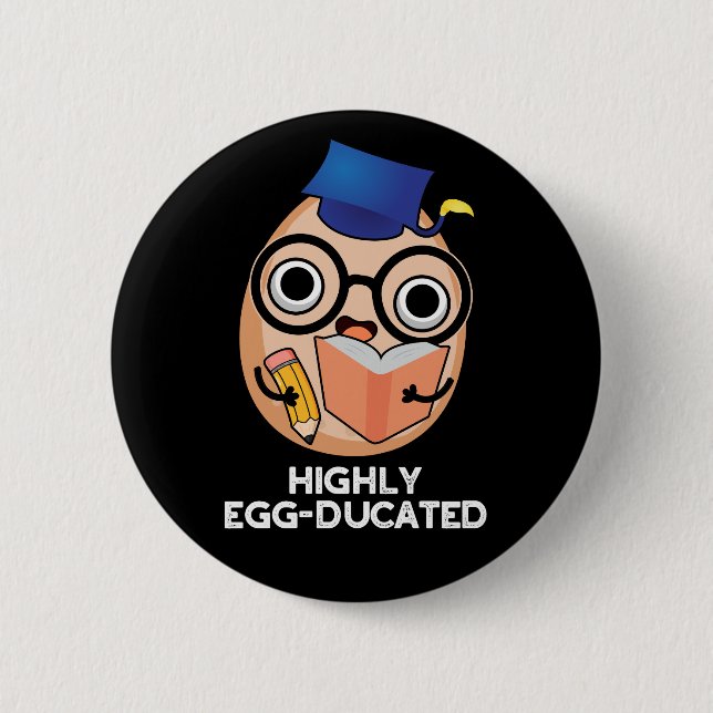 Highly Egg-ducated Funny Educated Egg Pun Dark BG 6 Cm Round Badge (Front)