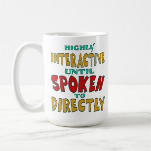 Highly Interactive Until Spoken To Directly Funny Coffee Mug