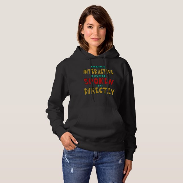Highly Interactive Until Spoken To Directly Funny  Hoodie (Front Full)