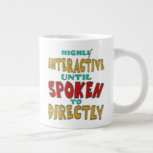 Highly Interactive Until Spoken To Directly Funny Large Coffee Mug