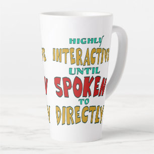 Highly Interactive Until Spoken To Directly Funny Latte Mug