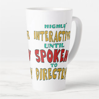 Highly Interactive Until Spoken To Directly Funny Latte Mug