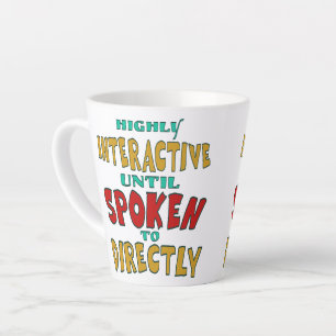 Highly Interactive Until Spoken To Directly Funny Latte Mug