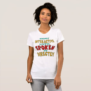 Highly Interactive Until Spoken To Directly Funny T-Shirt