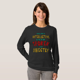 Highly Interactive Until Spoken To Directly Funny T-Shirt