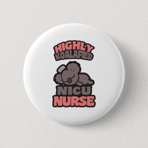 Highly Koalafied NICU Nurse 6 Cm Round Badge