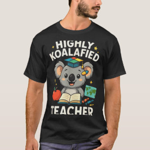 Highly Koalafied Teacher - Funny Koala Bear T-Shirt
