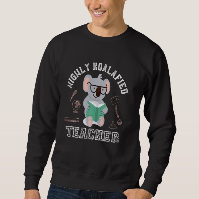 Highly Koalafied Teacher Koala Sweatshirt (Front)