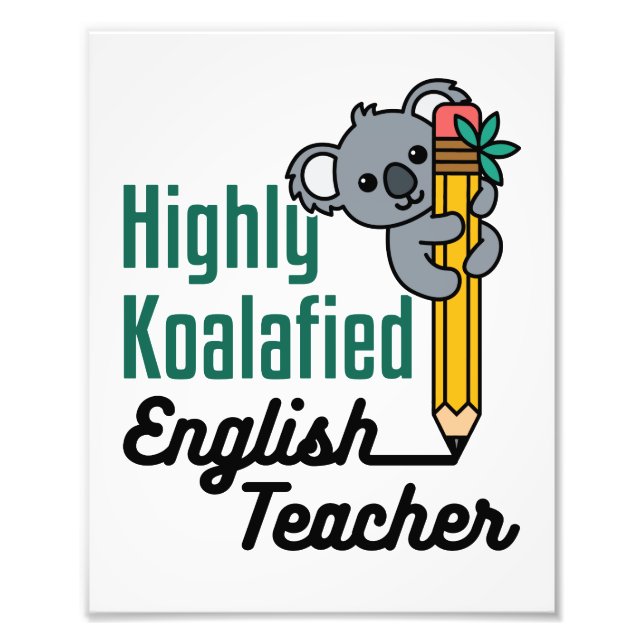 Highly Koalified English Teacher Photo Print (Front)