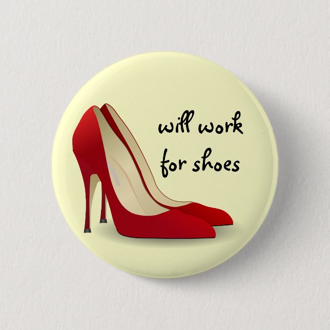 Highly Motivated: Will Work for Shoes (Maybe) 6 Cm Round Badge (Front)