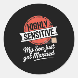 Highly Sensitive My Son Just Got Married Classic Round Sticker
