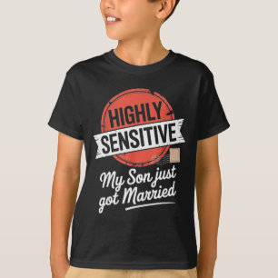 Highly Sensitive My Son Just Got Married T-Shirt