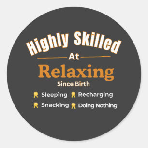 Highly Skilled at Relaxing Funny Relaxation Quote Classic Round Sticker