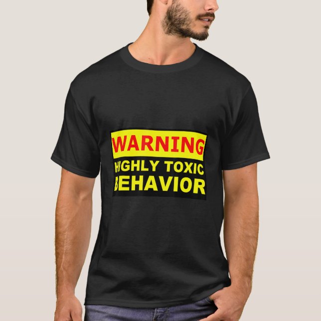highly toxic behavior WARNING T-Shirt (Front)