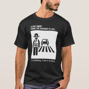 Highway Patrol Police Day Away From Highway T-Shirt