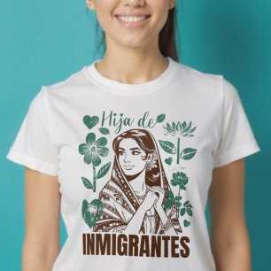 Hija De Inmigrantes Daughter of Immigrants Flower T-Shirt