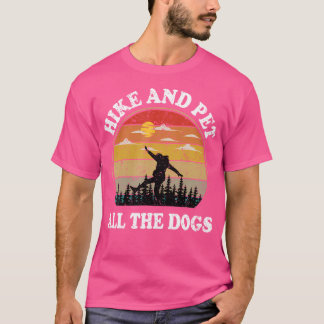 Hike And Pet All The Dogs Funny Hiking Dog Lover T-Shirt