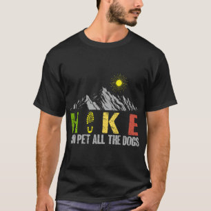 Hike And Pet All The Dogs Mountain Trip Hiking T-Shirt