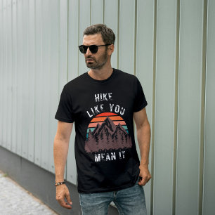 Hike Like You Mean It Hikers Attitude T-Shirt
