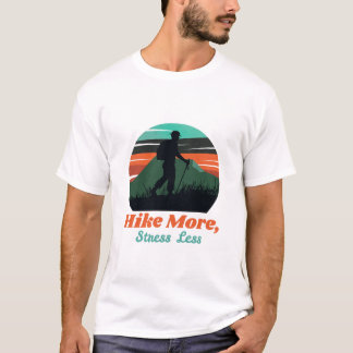 Hike More, Stress Less - camping & hiking T-Shirt