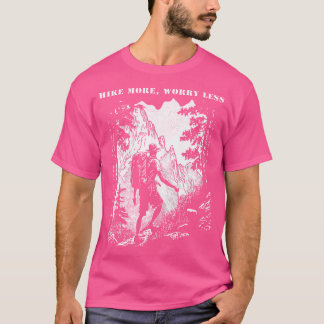 Hike More Worry Less Hiking Mountains Outdoor Quot T-Shirt