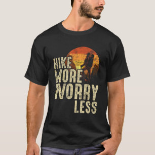 Hike More Worry Less Mountaineer Hiker Climber Hi T-Shirt