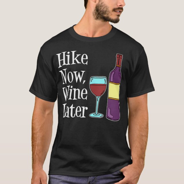Hike Now Wine Later T-Shirt (Front)